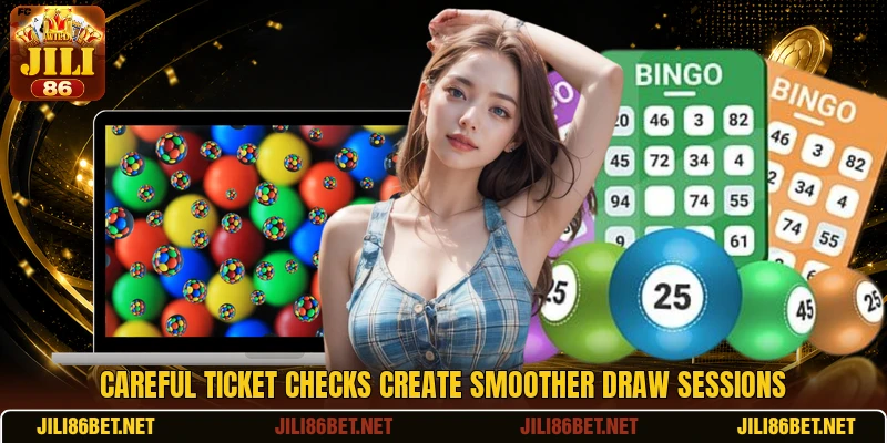 Careful ticket checks create smoother draw sessions Careful ticket checks create smoother draw sessions