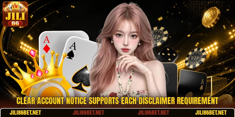 Clear account notice supports each disclaimer requirement