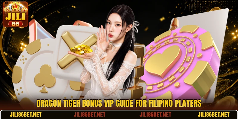 Dragon Tiger Bonus VIP guide for Filipino players Dragon Tiger Bonus VIP guide for Filipino players