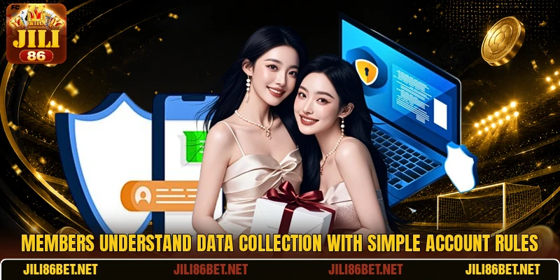 Members understand data collection with simple account rules Members understand data collection with simple account rules