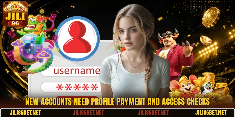 New accounts need profile payment and access checks