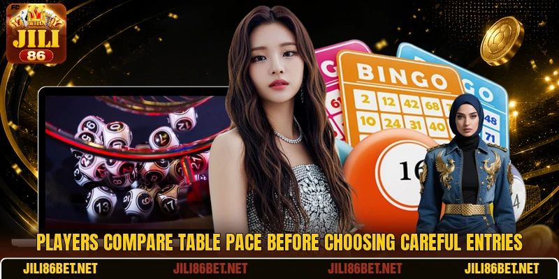 Players compare table pace before choosing careful entries Players compare table pace before choosing careful entries