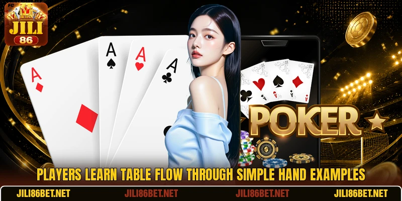 Players learn table flow through simple hand examples
