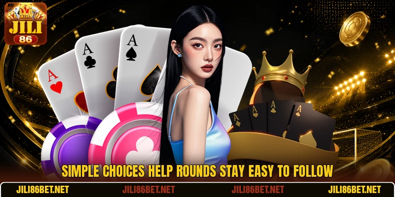 Simple choices help rounds stay easy to follow Simple choices help rounds stay easy to follow
