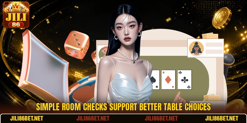 Simple room checks support better table choices Simple room checks support better table choices
