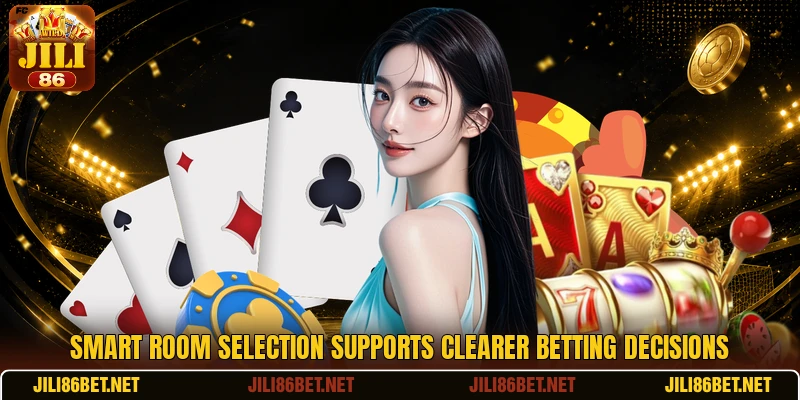 Smart room selection supports clearer betting decisions
