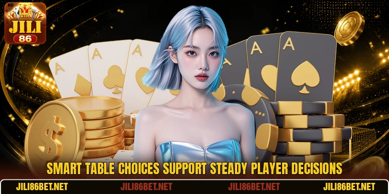 Smart table choices support steady player decisions