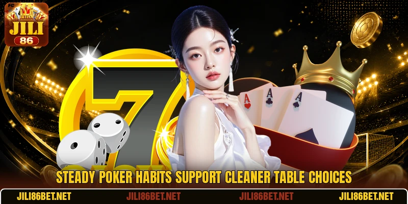 Steady poker habits support cleaner table choices Steady poker habits support cleaner table choices